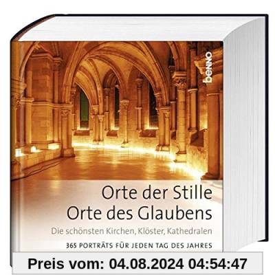 Orte der Stille, Orte des Glaubens: Die schönsten Kirchen, Klöster, Kathedralen 365 Porträts für jeden Tag des Jahres